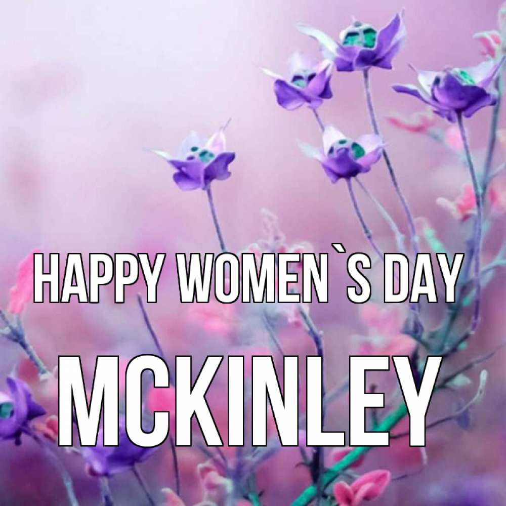 Greetings card с именем, Mckinley happy women`s day международный женский день 2 Greetings with text for free download 
